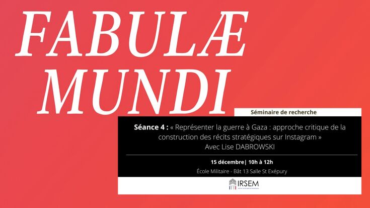 Fabulae Mundi Séance 4 : « Représenter la guerre à Gaza : approche critique de la construction des récits stratégiques sur Instagram »